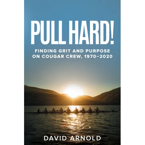 Pull Hard!: Finding Grit and Purpose on Cougar Crew, 1970-2020