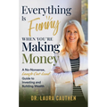 Everything Is Funny When You're Making Money: A No-Nonsense, Laugh-Out-Loud Guide to Investing and Building Wealth
