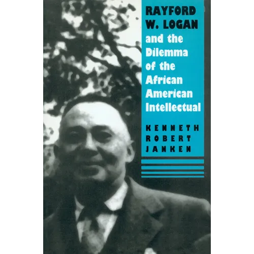 Rayford W. Logan and the Dilemma of the African American Intellectual