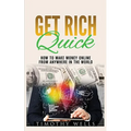 Get Rich Quick: How to Make Money Online