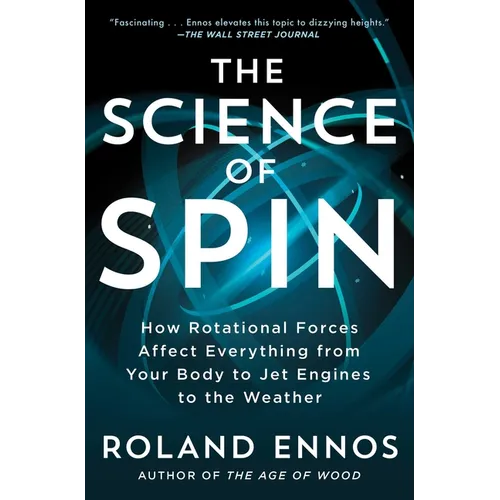 The Science of Spin: How Rotational Forces Affect Everything from Your Body to Jet Engines to the Weather