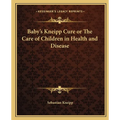 Baby's Kneipp Cure or The Care of Children in Health and Disease