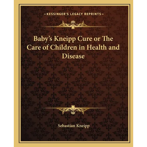 Baby's Kneipp Cure or The Care of Children in Health and Disease