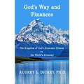 God's Way and Finances: The Kingdom of God's Economic System vs. the World's Economy