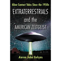Extraterrestrials and the American Zeitgeist: Alien Contact Tales Since the 1950s
