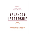 Balanced Leadership: Making the Best Use of Personal and Team Leadership in Projects