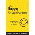 The Happy Network Marketer: The Wealthy & Fun Way to Build My Business