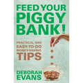 Feed Your Piggy Bank!: Practical and Easy-To-Do Money-Saving Tips