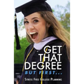 Get that Degree But First..: Stress Free College Planning