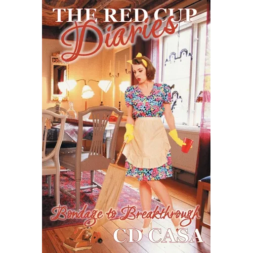 The Red Cup Diaries: Bondage to Breakthrough