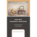 Cold War Children's Television: Philadelphia as a Case Study