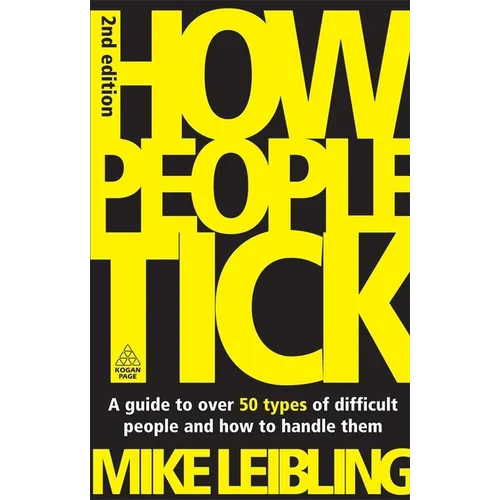 How People Tick: A Guide to Over 50 Types of Difficult People and How to Handle Them