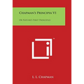 Chapman's Principia V1: Or Nature's First Principles