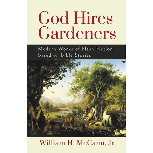 God Hires Gardeners: Modern Works of Flash Fiction based on the Bible