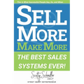 Sell More Make More: The Best Sales Systems Ever!