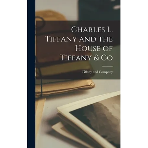 Charles L. Tiffany and the House of Tiffany & Co