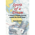 Spirit of a Dream: A Sailor's Ultimate Journey Around the World Alone