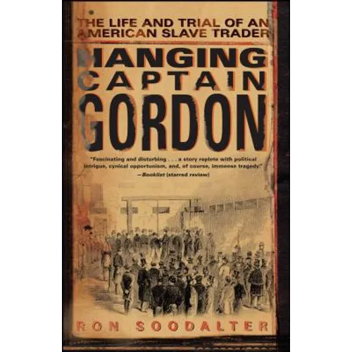 Hanging Captain Gordon: The Life and Trial of an American Slave Trader