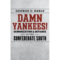 Damn Yankees!: Demonization and Defiance in the Confederate South