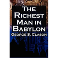 The Richest Man in Babylon: George S. Clason's Bestselling Guide to Financial Success: Saving Money and Putting It to Work for You