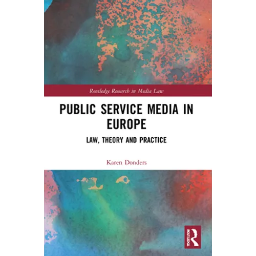 Public Service Media in Europe: Law, Theory and Practice