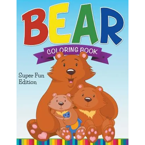 Bear Coloring Book: Super Fun Edition