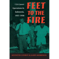 Feet to the Fire: CIA Covert Operations in Indonesia, 1957-1958