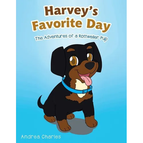 Harvey's Favorite Day: The Adventures of a Rottweiler Pup