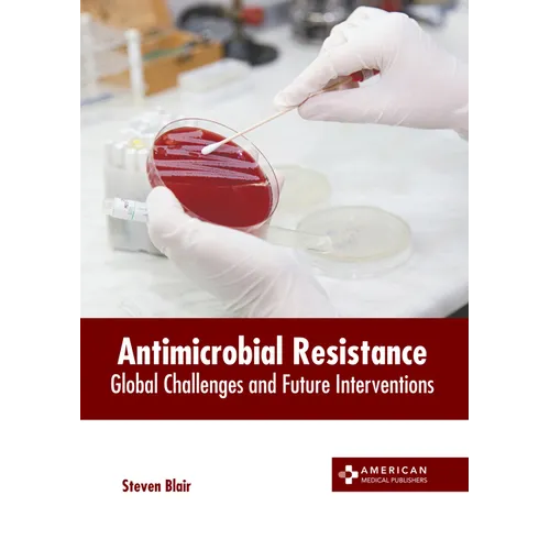 Antimicrobial Resistance: Global Challenges and Future Interventions