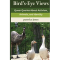 Bird's-Eye Views: Queer Queries About Activism, Animals, and Identity