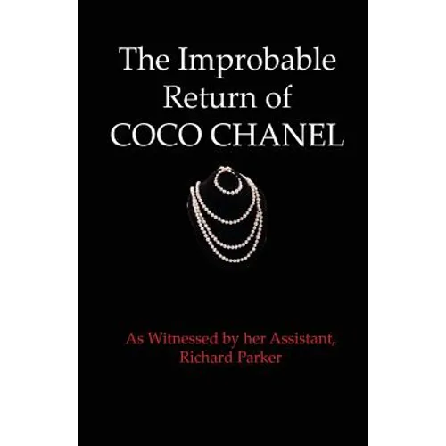The Improbable Return of Coco Chanel: As Witnessed by Her Assistant, Richard Parker
