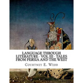 Language Through Literature - Vol III - Tales from Persia and the West
