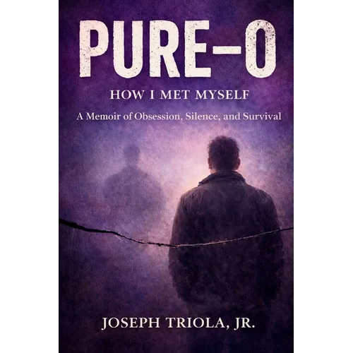 Pure-O: How I Met Myself - A Memoir of Obsession, Silence, and Survival