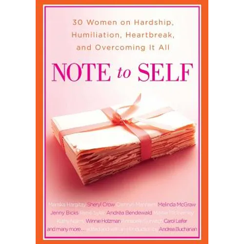 Note to Self: 30 Women on Hardship, Humiliation, Heartbreak, and