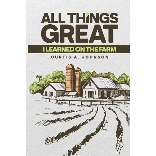 All Great Things: I Learned on the Farm