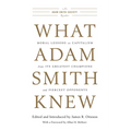 What Adam Smith Knew: Moral Lessons on Capitalism from Its Greatest Champions and Fiercest Opponents