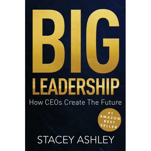 Big Leadership: How CEOs Create The Future