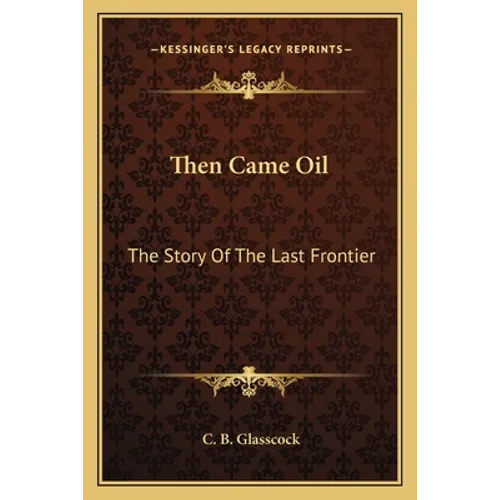 Then Came Oil: The Story Of The Last Frontier