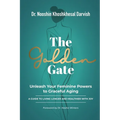 The Golden Gate. Unleash Your Feminine Powers to Graceful Aging.: A Guide to Living Longer and Healthier with Joy
