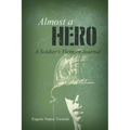 Almost a Hero: A Soldier's Vietnam Journal