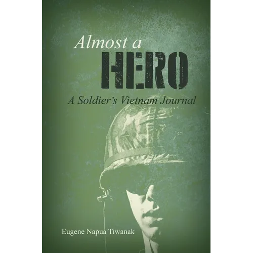 Almost a Hero: A Soldier's Vietnam Journal