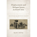 Displacement and Refugee Issues in South Asia: Uncovering the Contested Realities