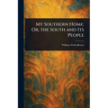 My Southern Home: Or, the South and Its People