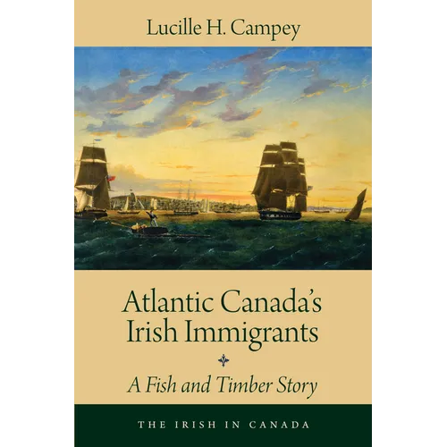 Atlantic Canada's Irish Immigrants: A Fish and Timber Story