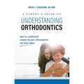 A Parent's Guide to Understanding Orthodontics: How to Confidently Choose the Best Orthodontist for Your Family