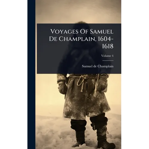 Voyages Of Samuel De Champlain, 1604-1618