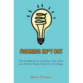 Figuring Sh*t Out: The Guidebook for Landing a Job within Your Field of Study Fresh Out of College