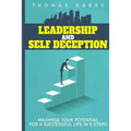 Leadership and selfdeception: Maximise your potential for a successful life in 5 steps
