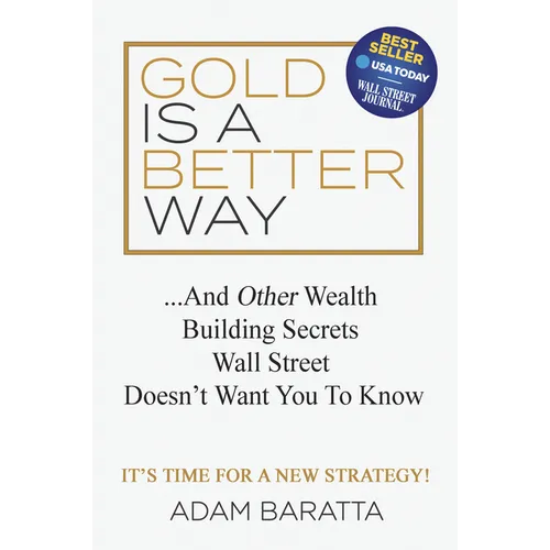 Gold Is a Better Way: And Other Wealth Building Secrets Wall Street Doesn't Want You to Know