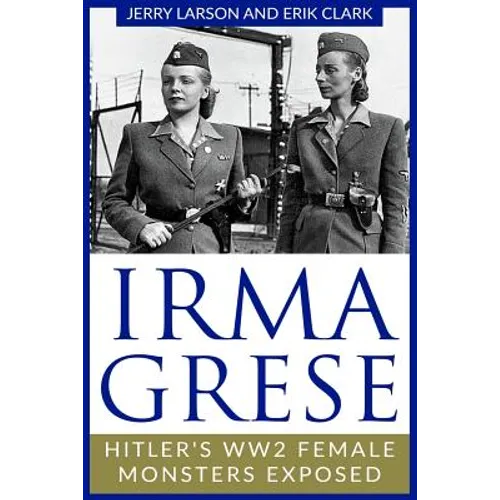 Irma Grese: Hitler's WW2 Female Monsters Exposed
